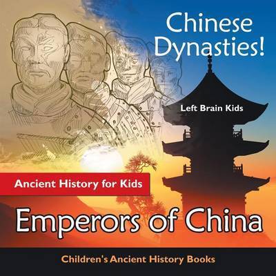 Cover for Left Brain Kids · Chinese Dynasties! Ancient History for Kids: Emperors of China - Children's Ancient History Books (Paperback Book) (2016)