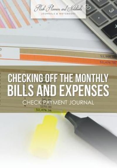 Cover for Flash Planners and Notebooks · Checking Off the Monthly Bills and Expenses. Check Payment Journal. (Paperback Book) (2016)
