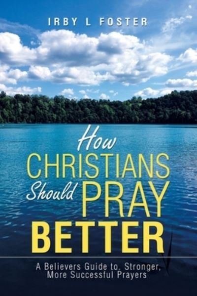 Cover for Irby L Foster · How Christians Should Pray Better (Taschenbuch) (2019)