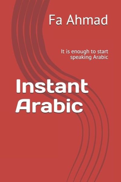 Instant Arabic - Fa Ahmad - Bøker - Independently Published - 9781698459929 - 8. oktober 2019