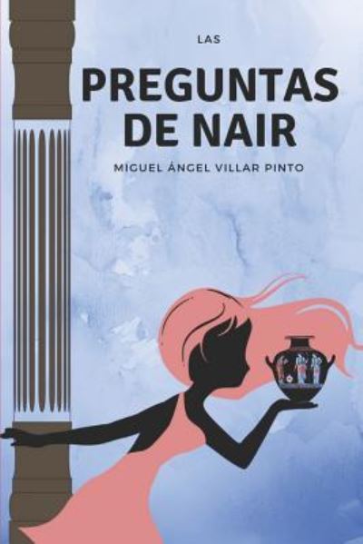 Las preguntas de Nair - Miguel Angel Villar Pinto - Bøger - Independently Published - 9781719932929 - 29. august 2018