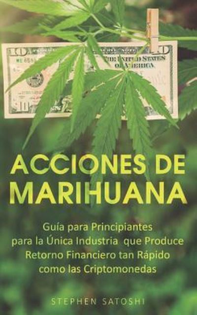 Acciones de Marihuana - Stephen Satoshi - Books - Independently Published - 9781729168929 - October 23, 2018