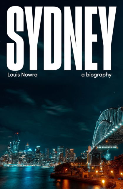 Cover for Louis Nowra · Sydney: a biography (Paperback Book) (2022)