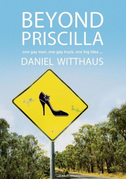 Cover for Daniel Witthaus · Beyond Priscilla: One Gay Man, One Gay Truck, One Big Idea..... (Paperback Book) (2014)