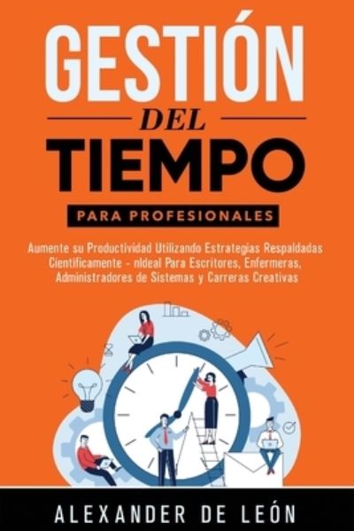 Gestion del Tiempo para Profesionales - Alexander de LeÃ³n - Bücher - Northern Press Inc. - 9781774340929 - 3. Juni 2020