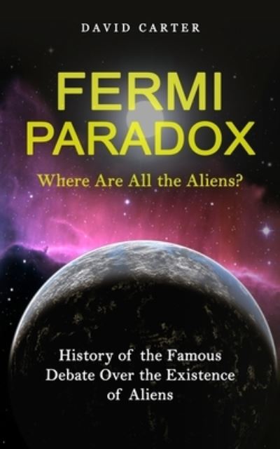 Cover for Carter David Carter · Fermi Paradox: Where Are All the Aliens? (History of the Famous Debate Over the Existence of Aliens) (Paperback Book) (2022)