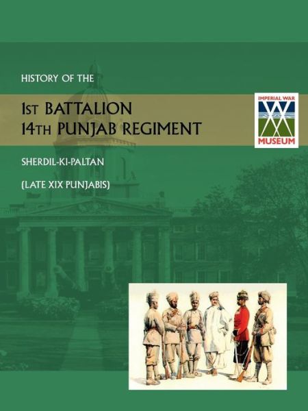 Cover for Thompson Lt Col G H · History of the 1st Battalion 14th Punjab Regiment Sherdil-KI-Paltanlate XIX Punjabis (Paperback Book) (2014)