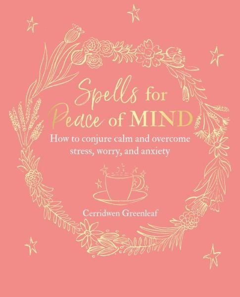 Cover for Cerridwen Greenleaf · Spells for Peace of Mind: How to Conjure Calm and Overcome Stress, Worry, and Anxiety (Paperback Bog) (2019)