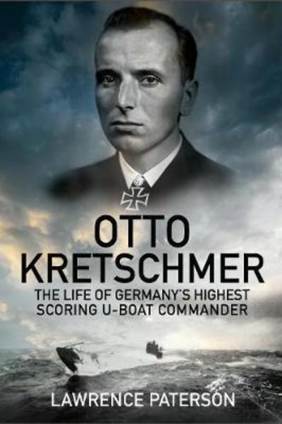 Cover for Lawrence Paterson · Otto Kretschmer: The Life of Germany's Highest Scoring U-boat Commander (Hardcover Book) (2018)