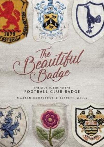 Cover for Martyn Routledge · The Beautiful Badge: The Stories Behind the Football Club Badge (Inbunden Bok) [None edition] (2018)