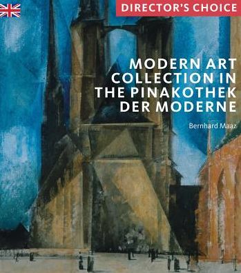 Modern Art Collection in the Pinakothek der Moderne Munich: Director's Choice - Bernhard Maaz - Książki - Scala Arts & Heritage Publishers Ltd - 9781785511929 - 26 grudnia 2018