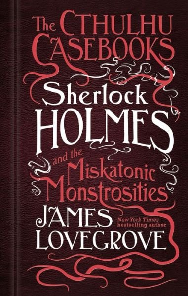 Cover for James Lovegrove · The Cthulhu Casebooks - Sherlock Holmes and the Miskatonic Monstrosities (Paperback Book) (2018)