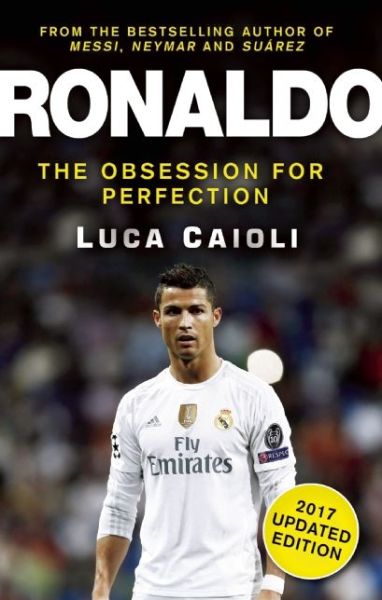 Cover for Luca Caioli · Ronaldo - 2017 Updated Edition: The Obsession For Perfection (Pocketbok) [Ronaldo - 2017 Updated edition] (2016)