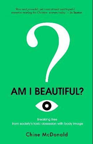 Cover for Am I Beautiful?: Breaking Free from Society's Toxic Obsession with Body Image (Paperback Book) (2022)