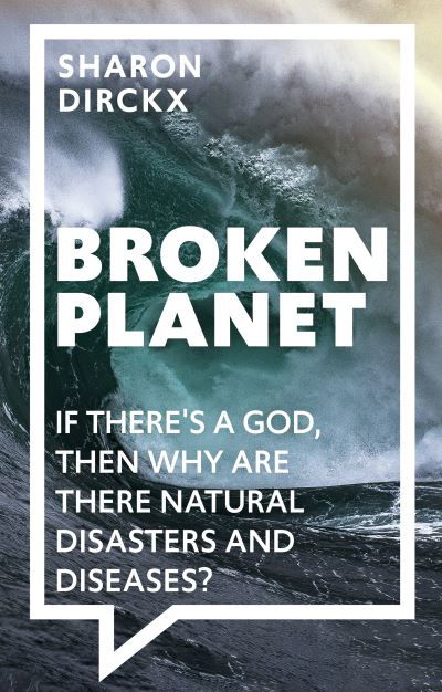 Cover for Dirckx, Sharon (Author) · Broken Planet: If There's a God, Then Why Are There Natural Disasters and Diseases? (Paperback Book) (2023)