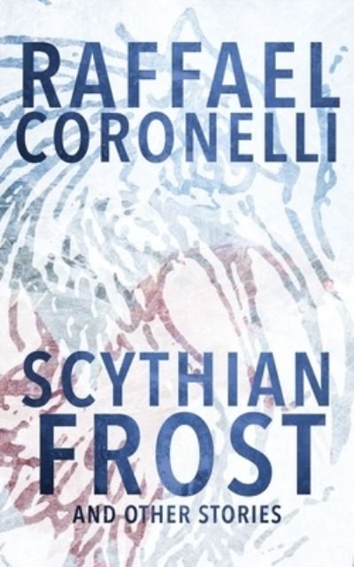 Cover for Raffael Coronelli · Scythian Frost and Other Stories (Paperback Bog) (2018)