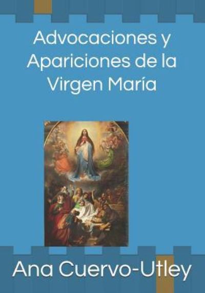 Cover for Ana Cuervo-Utley · Advocaciones y apariciones de la Virgen Maria (Paperback Book) (2019)