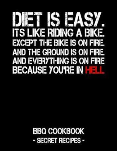 Diet Is Easy. It's Like Riding a Bike. Except the Bike Is on Fire. and the Ground Is on Fire. and Everything Is on Fire Because You're in Hell - Pitmaster Bbq - Książki - Independently Published - 9781796881929 - 14 lutego 2019