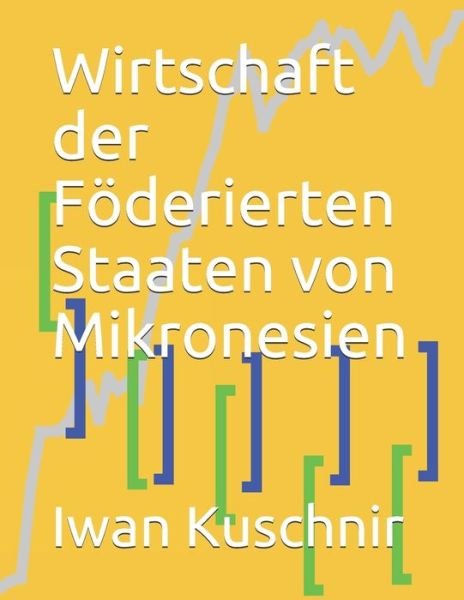Cover for Iwan Kuschnir · Wirtschaft der Foederierten Staaten von Mikronesien (Paperback Bog) (2019)