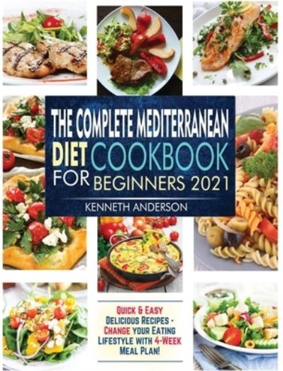 Cover for Kenneth Anderson · The Complete Mediterranean Diet Cookbook for Beginners 2021 (Hardcover Book) (2021)