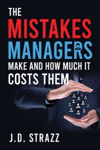 Cover for J. D. Strazz · The Mistakes Managers Make and how much it costs them (Paperback Book) (2023)