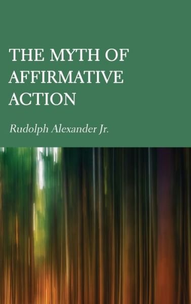 Cover for Alexander, Rudolph, Jr. · The Myth of Affirmative Action (Hardcover Book) [New edition] (2022)