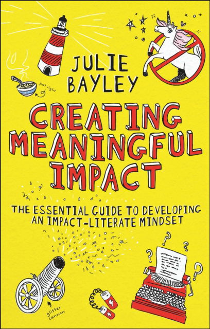 Cover for Bayley, Julie (University of Lincoln, UK) · Creating Meaningful Impact: The Essential Guide to Developing an Impact-Literate Mindset (Paperback Book) (2023)