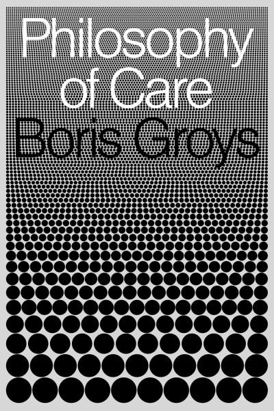 Cover for Boris Groys · Philosophy of Care (Inbunden Bok) (2022)