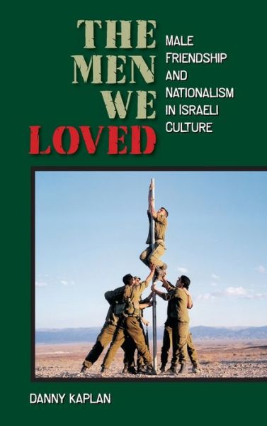 Cover for Danny Kaplan · The Men We Loved: Male Friendship and Nationalism in Israeli Culture (Hardcover Book) (2006)