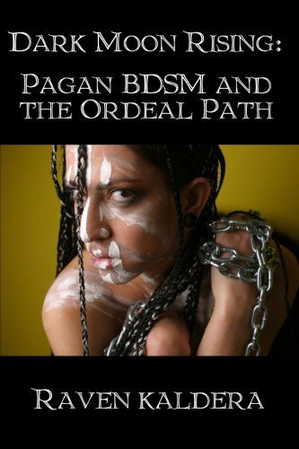 Cover for Raven Kaldera · Dark Moon Rising: Pagan BDSM &amp; the Ordeal Path (Pocketbok) (2006)