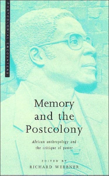 Cover for Werbner Richard · Memory and the Postcolony: African Anthropology and the Critique of Power - Postcolonial Encounters (Paperback Book) (1998)
