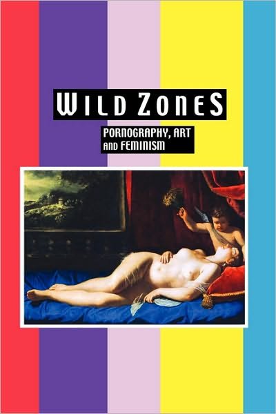 Cover for Kelly Ives · Wild Zones: Pornography, Art and Feminism (Paperback Book) (2010)