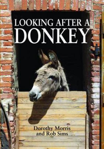 Looking After a Donkey - Dorothy Morris - Books - Whittet Books Ltd - 9781873580929 - November 30, 2017