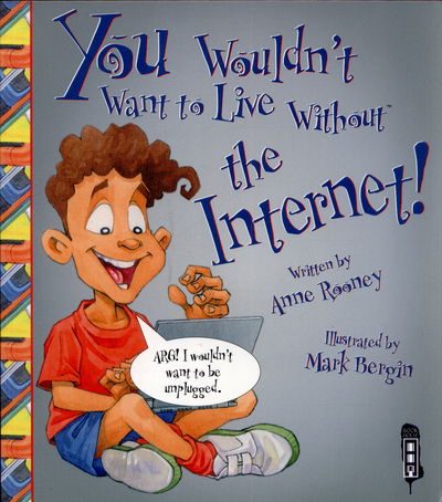 You Wouldn't Want To Live Without The Internet! - You Wouldn't Want to Live Without - Anne Rooney - Books - Salariya Book Company Ltd - 9781910184929 - August 13, 2015