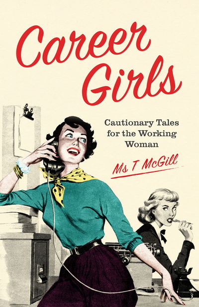 Cover for T McGill · Career Girls: Cautionary Tales for the Working Woman (Hardcover Book) (2018)