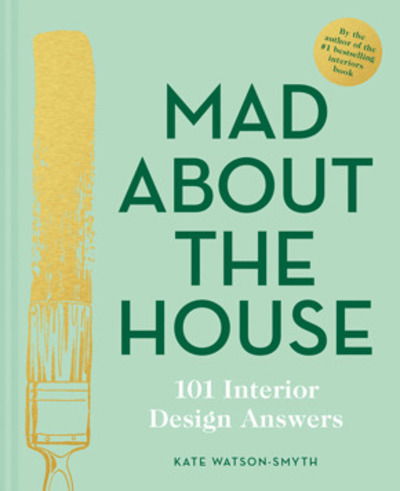 Cover for Kate Watson-Smyth · Mad About the House: 101 Interior Design Answers (Hardcover Book) (2020)