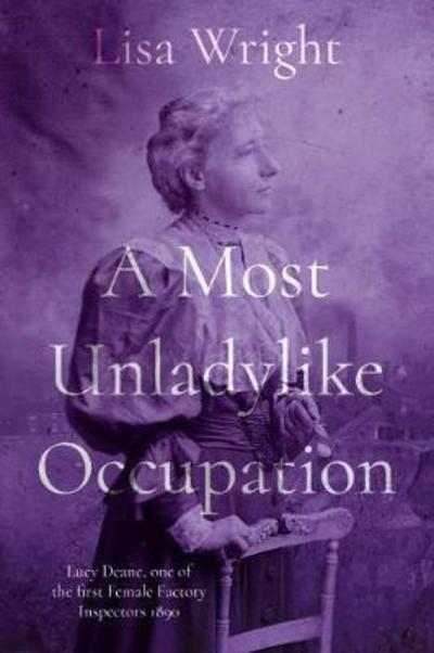 Cover for Lisa Wright · A Most Un-ladylike Occupation: Lucy Deane, the First Female Factory Inspector 1890's (Paperback Book) (2018)