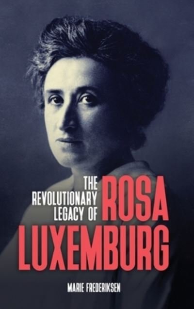 Cover for Marie Frederiksen · Revolutionary Legacy of Rosa Luxemburg (Book) (2022)