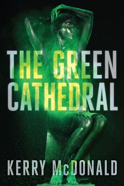 Cover for Kerry McDonald · The Green Cathedral (Paperback Book) (2021)