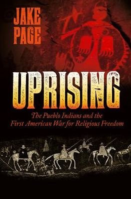 Uprising: the Pueblo Indians and the First American War for Religious Freedom - Jake Page - Kirjat - Rio Nuevo Publishers - 9781933855929 - keskiviikko 15. tammikuuta 2014