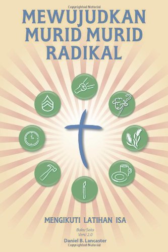 Cover for Daniel B Lancaster · Mewujudkan Murid Murid Radikal: a Manual to Facilitate Training Disciples in House Churches, Small Groups, and Discipleship Groups, Leading Towards a Church-planting Movement (Paperback Bog) [Malay edition] (2013)