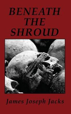 Beneath The Shroud - James Joseph Jacks - Books - Positive Imaging, LLC - 9781944071929 - July 5, 2019