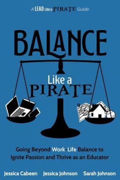 Cover for Jessica Cabeen · Balance Like a Pirate : Going beyond Work-Life Balance to Ignite Passion and Thrive as an Educator (Pocketbok) (2018)