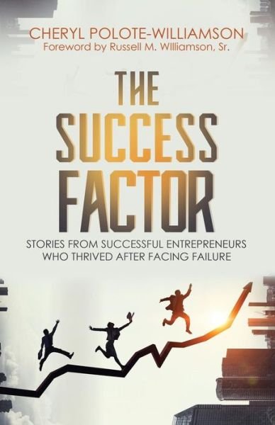 Cover for Cheryl Polote-Williamson · The Success Factor Stories From Successful Entrepreneurs Who Thrived After Facing Failure (Paperback Book) (2018)