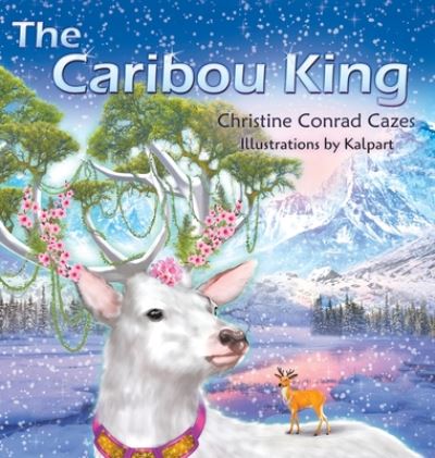 Cover for Christine Conrad Cazes · The Caribou King (Hardcover Book) (2020)