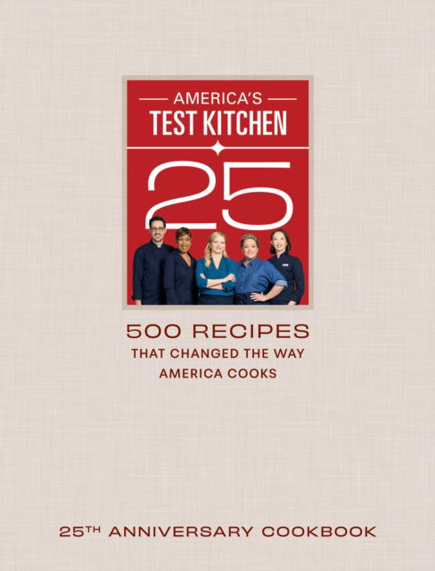 Cover for America's Test Kitchen · America's Test Kitchen Twenty-Fifth Anniversary Cookbook: 500 Recipes That Changed the Way America Cooks (Gebundenes Buch) (2024)