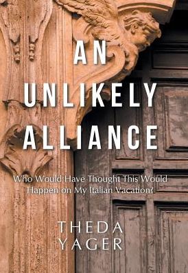 Cover for Theda Yager · An Unlikely Alliance (Hardcover Book) (2017)