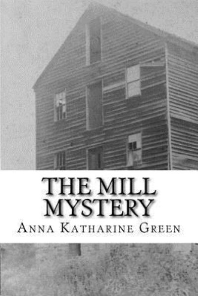 Cover for Anna Katharine Green · The Mill Mystery (Paperback Bog) (2017)