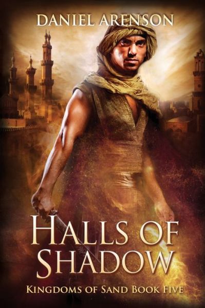 Cover for Daniel Arenson · Halls of Shadow: Kingdoms of Sand Book 5 (Book) (2017)