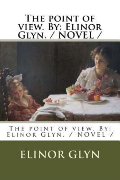 The point of view. By - Elinor Glyn - Livres - Createspace Independent Publishing Platf - 9781976566929 - 20 septembre 2017